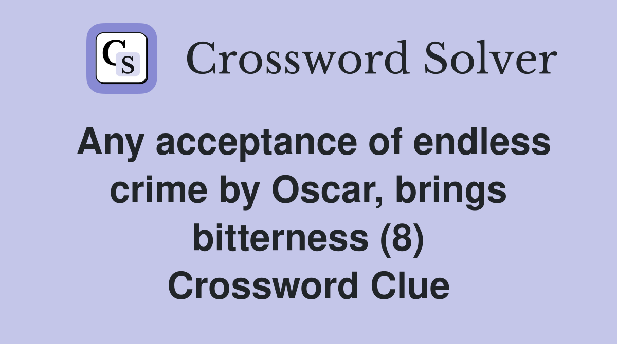Any acceptance of endless crime by Oscar, brings bitterness (8